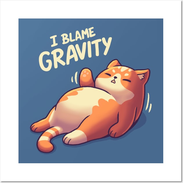 I Blame Gravity // Chubby Lazy Cat, Procrastination Kitten Wall Art by Geekydog